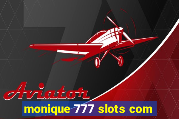 monique 777 slots com